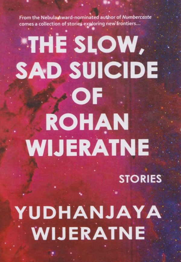 Book cover for "The Slow, Sad Suicide of Rohan Wijeratne" by Yudhanjaya Wijeratne featuring a vibrant, cosmic background.